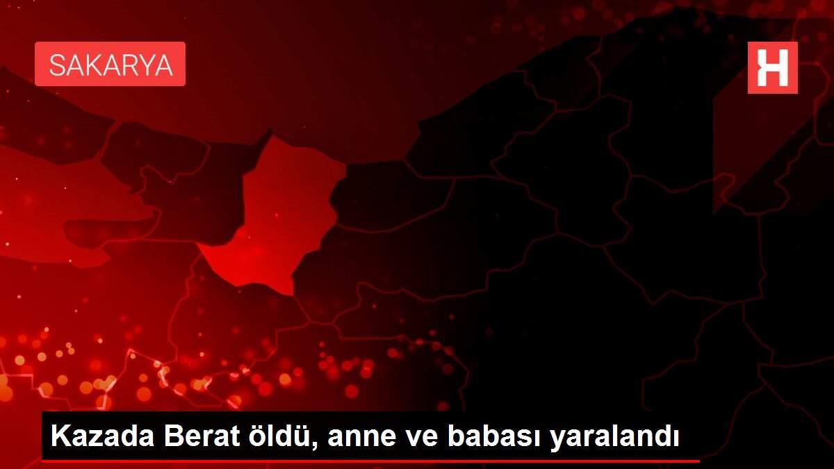 Kazada Berat öldü, anne ve babası yaralandı