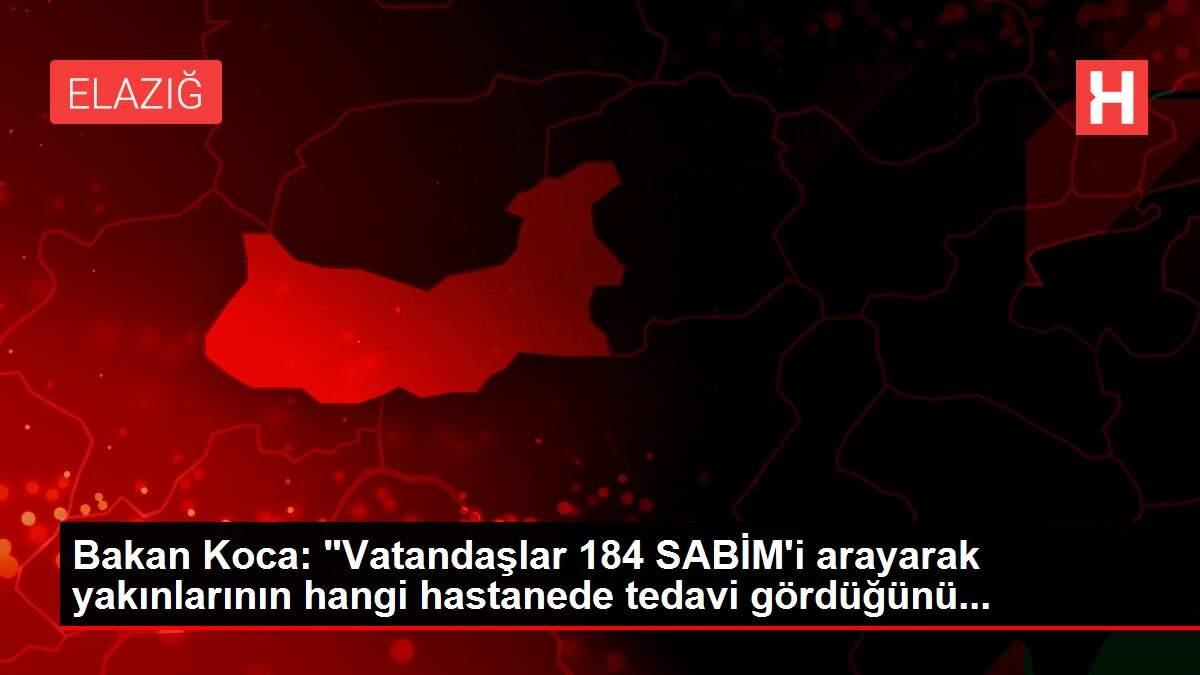 Bakan Koca: 'Vatandaşlar 184 SABİM'i arayarak yakınlarının hangi hastanede tedavi gördüğünü...