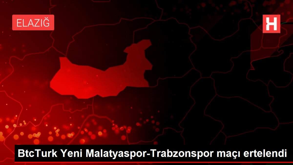 BtcTurk Yeni Malatyaspor-Trabzonspor maçı ertelendi
