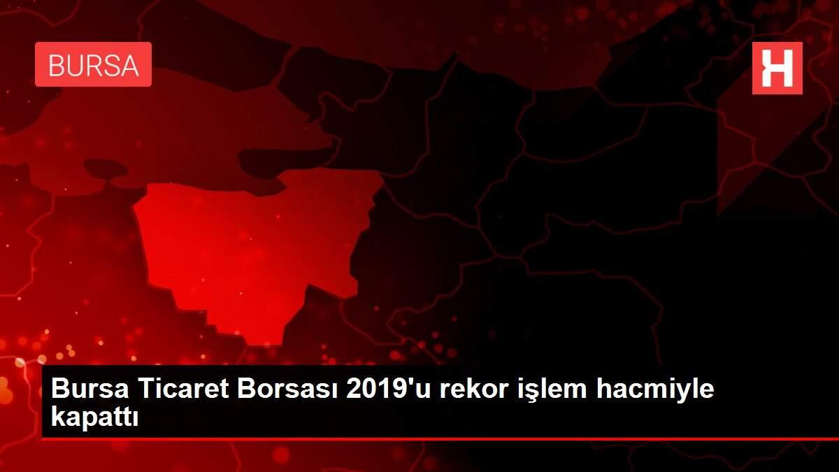 Bursa Ticaret Borsası 2019'u rekor işlem hacmiyle kapattı