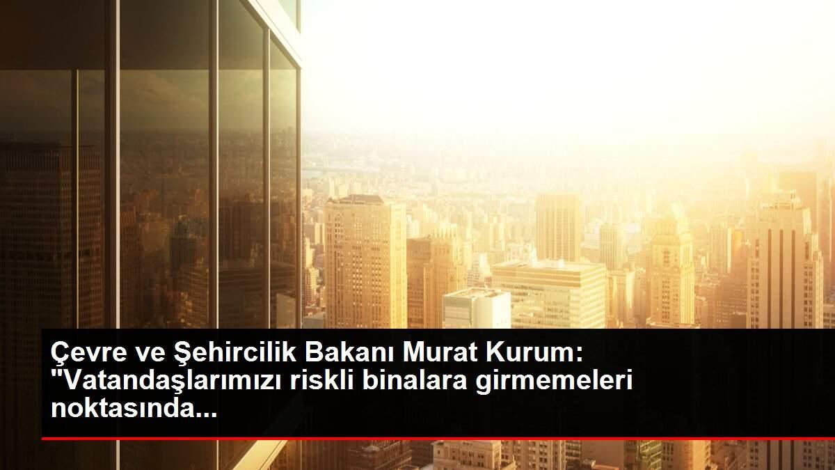 Çevre ve Şehircilik Bakanı Murat Kurum: Çevre ve Şehircilik Bakanı Murat Kurum: