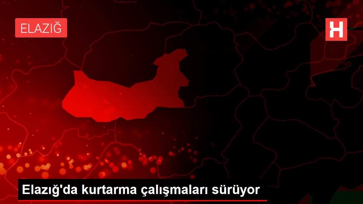 Elazığ'da kurtarma çalışmaları sürüyor