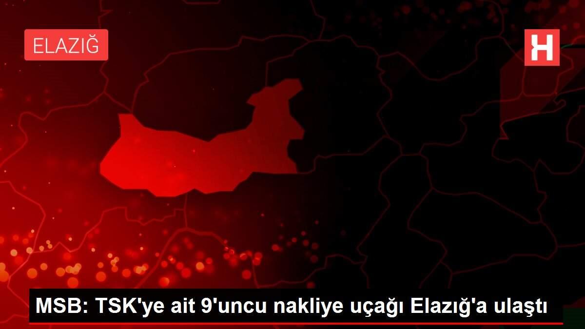 MSB: TSK'ye ait 9'uncu nakliye uçağı Elazığ'a ulaştı