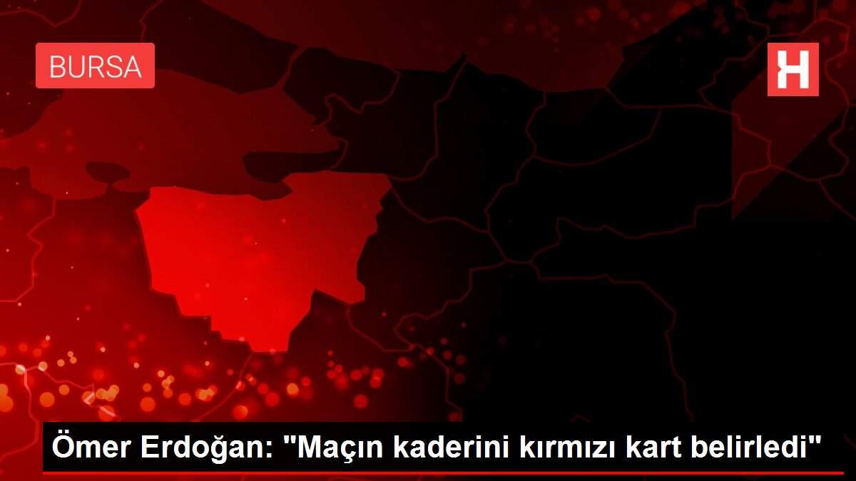 Ömer Erdoğan: 'Maçın kaderini kırmızı kart belirledi'