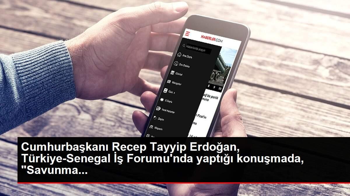 Cumhurbaşkanı Recep Tayyip Erdoğan, Türkiye-Senegal İş Forumu'nda yaptığı konuşmada, 'Savunma... Cumhurbaşkanı Recep Tayyip Erdoğan, Türkiye-Senegal İş Forumu'nda yaptığı konuşmada, 'Savunma...