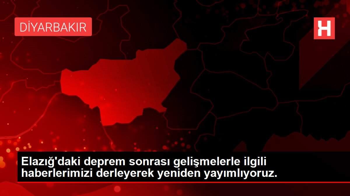 Elazığ'daki deprem sonrası gelişmelerle ilgili haberlerimizi derleyerek yeniden yayımlıyoruz.