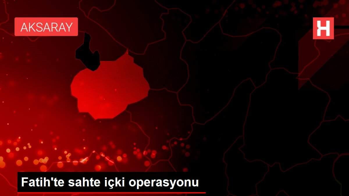 Fatih te sahte içki operasyonu