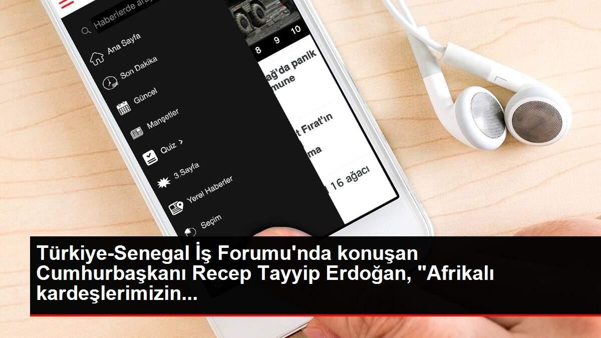 Türkiye-Senegal İş Forumu'nda konuşan Cumhurbaşkanı Recep Tayyip Erdoğan, 'Afrikalı kardeşlerimizin... Türkiye-Senegal İş Forumu'nda konuşan Cumhurbaşkanı Recep Tayyip Erdoğan, 'Afrikalı kardeşlerimizin...