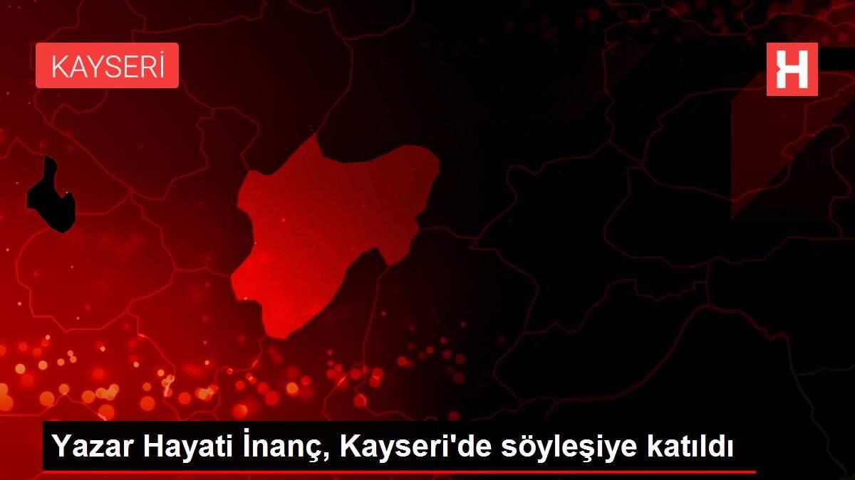 Yazar Hayati İnanç, Kayseri'de söyleşiye katıldı