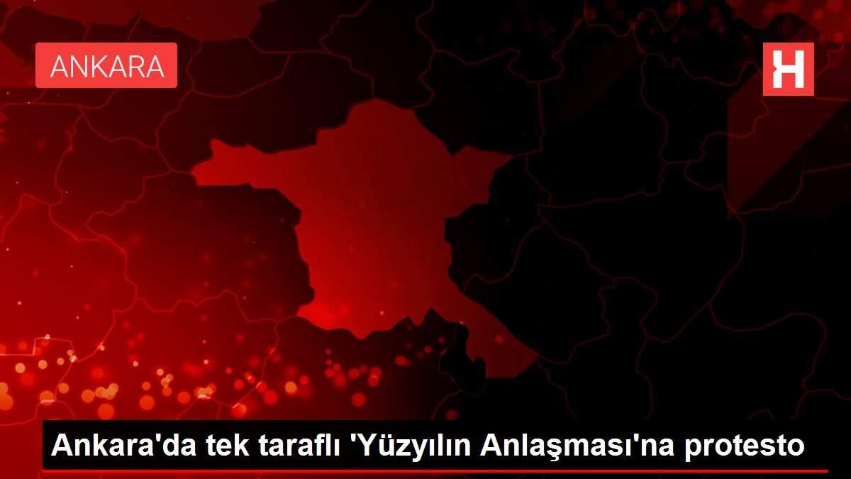 Ankara'da tek taraflı 'Yüzyılın Anlaşması'na protesto