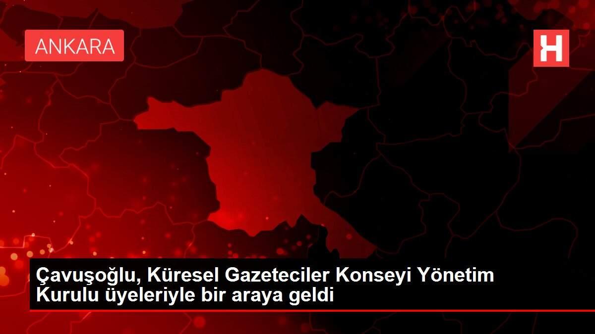 Çavuşoğlu, Küresel Gazeteciler Konseyi Yönetim Kurulu üyeleriyle bir araya geldi