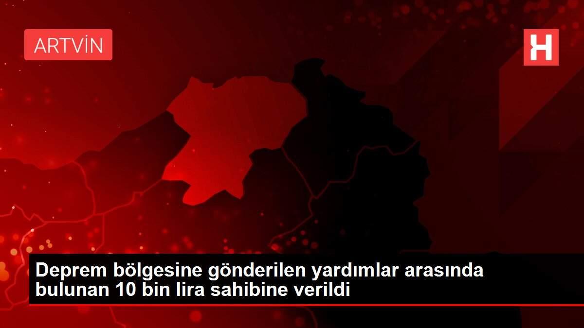Deprem bölgesine gönderilen yardımlar arasında bulunan 10 bin lira sahibine verildi