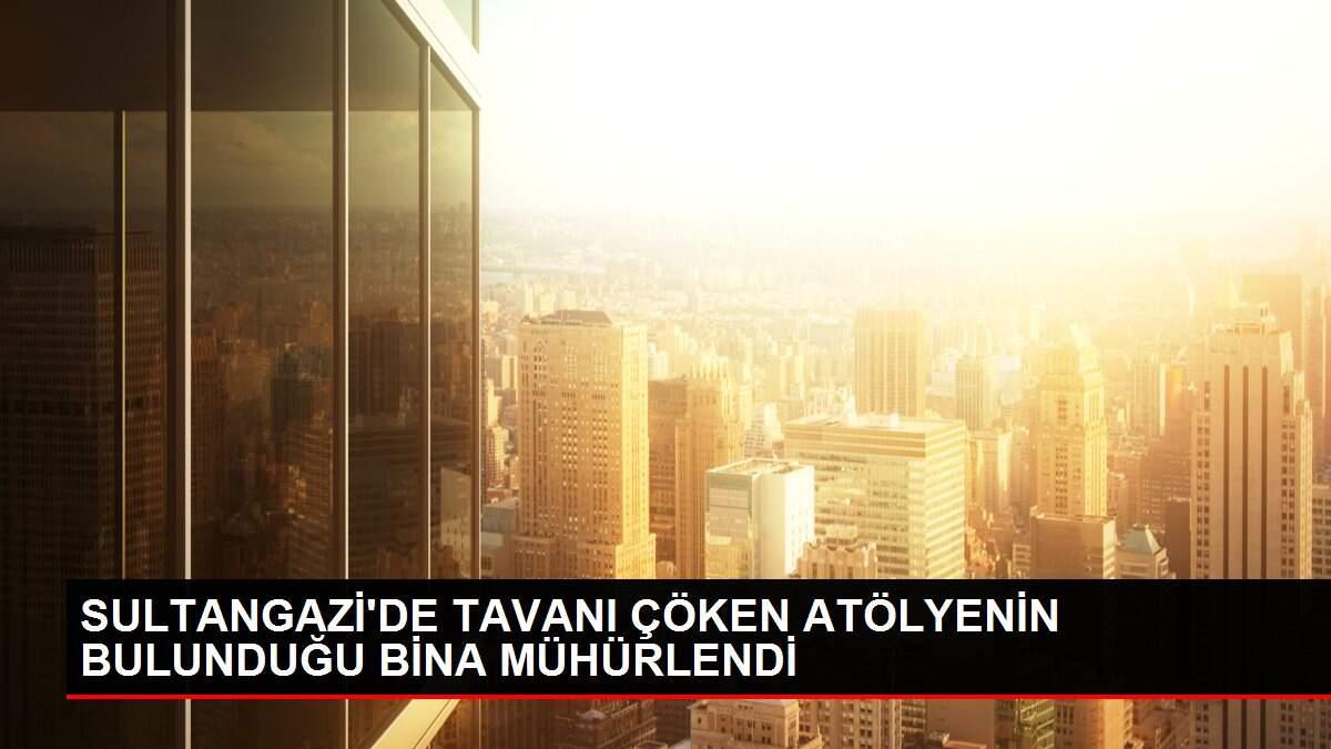 SULTANGAZİ'DE TAVANI ÇÖKEN ATÖLYENİN BULUNDUĞU BİNA MÜHÜRLENDİ