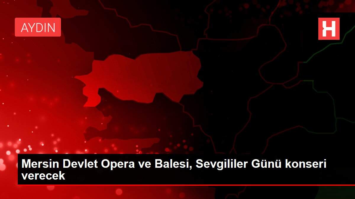 Mersin Devlet Opera ve Balesi, Sevgililer Günü konseri verecek