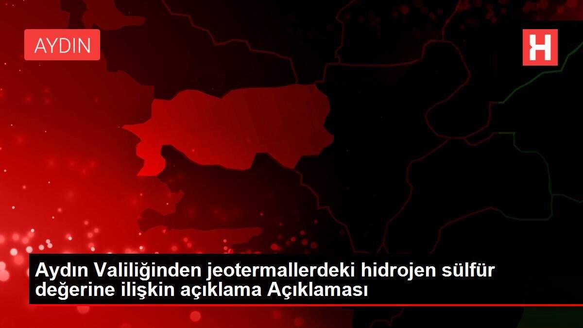 Aydın Valiliğinden jeotermallerdeki hidrojen sülfür değerine ilişkin açıklama Açıklaması