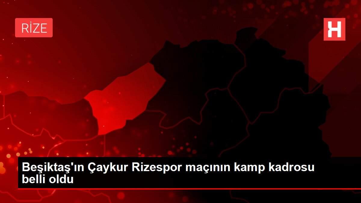 Beşiktaş'ın Çaykur Rizespor maçının kamp kadrosu belli oldu