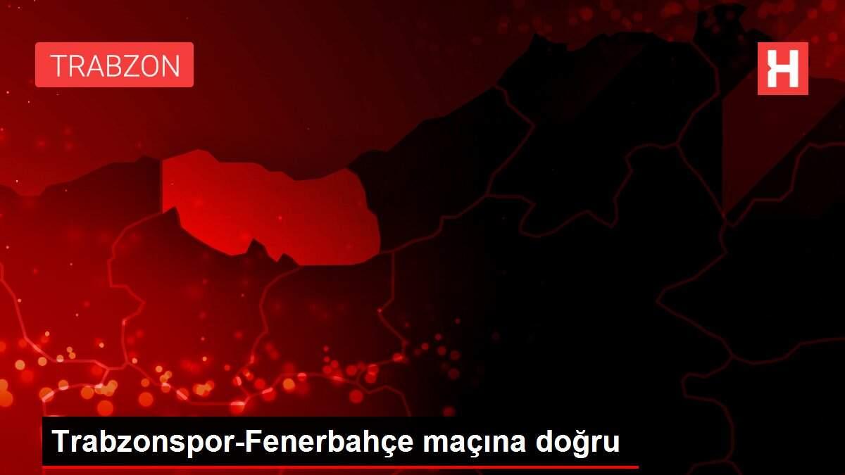 Trabzonspor-Fenerbahçe maçına doğru