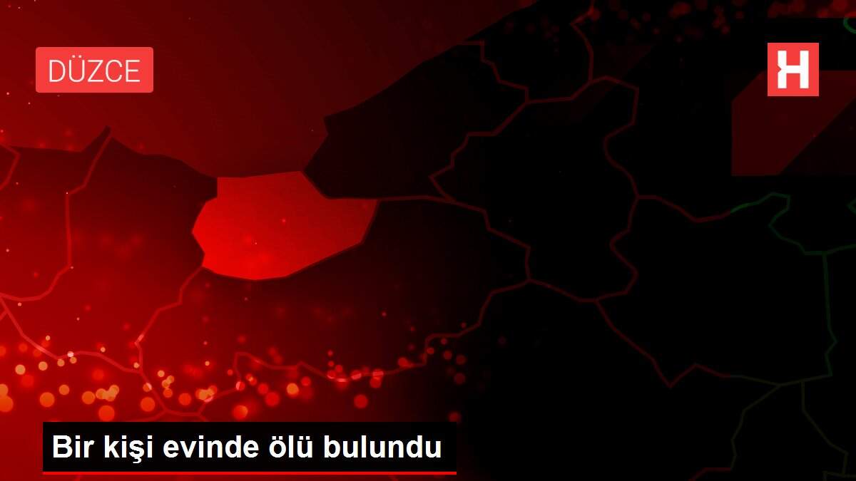 Bir kişi evinde ölü bulundu