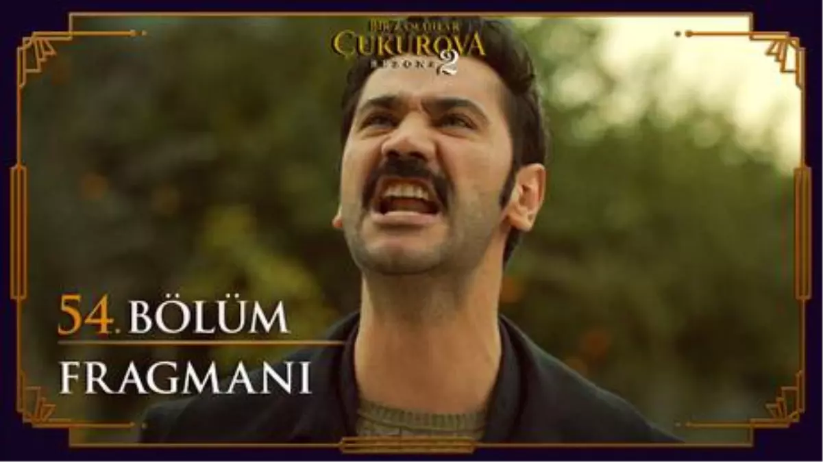 Bir Zamanlar Çukurova 54. Bölüm Fragmanı