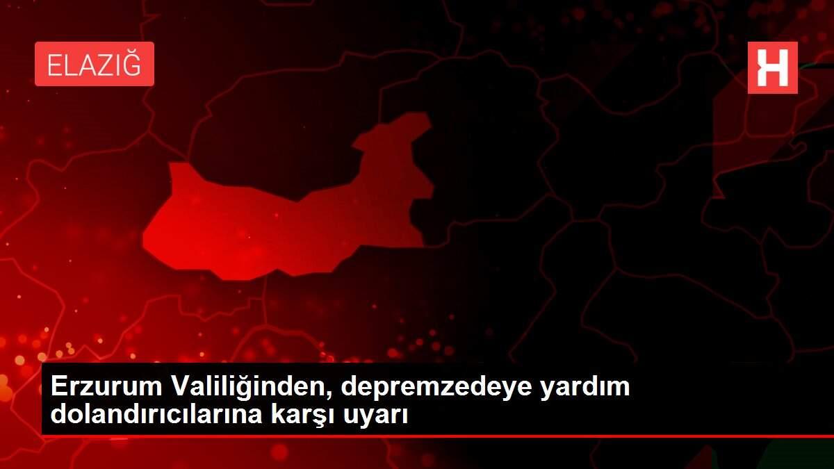 Erzurum Valiliğinden, depremzedeye yardım dolandırıcılarına karşı uyarı