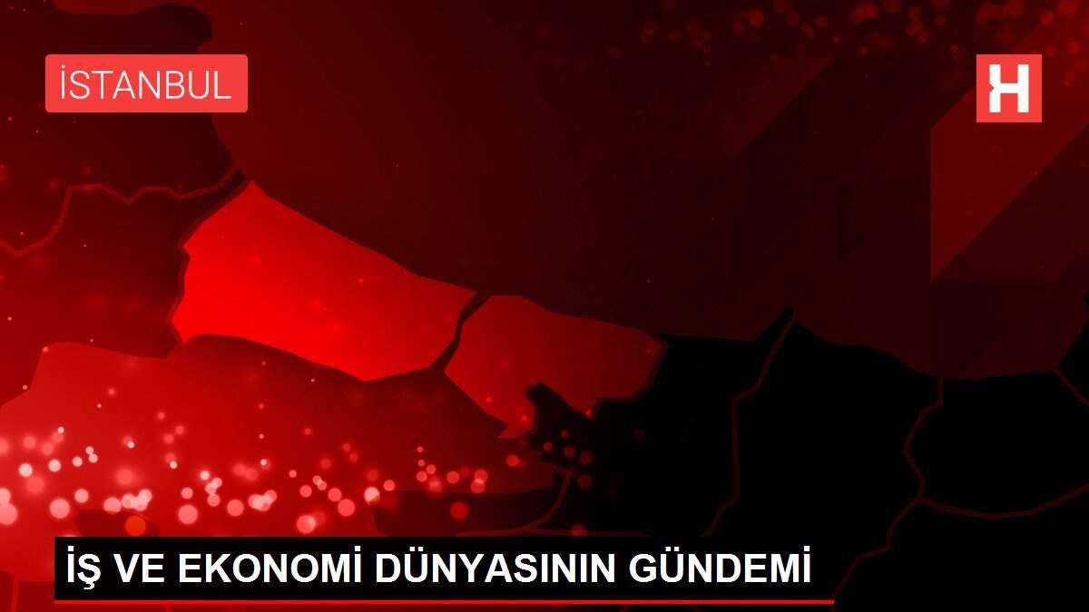 İŞ VE EKONOMİ DÜNYASININ GÜNDEMİ