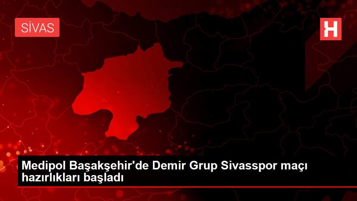 Medipol Başakşehir'de Demir Grup Sivasspor maçı hazırlıkları başladı