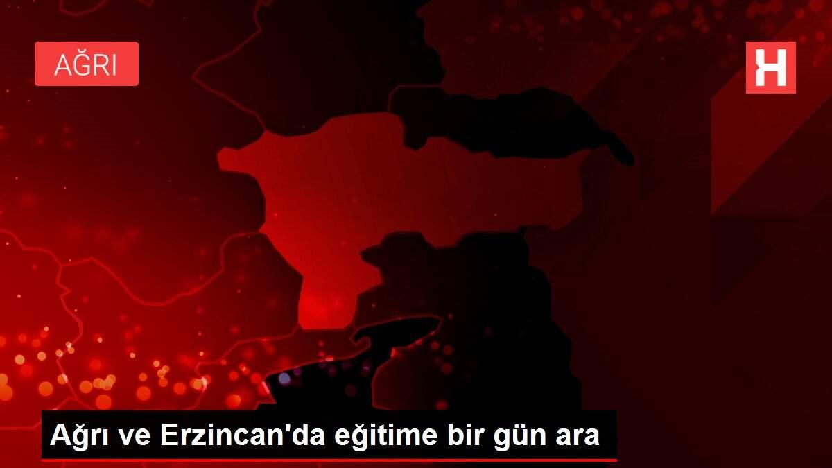 Ağrı ve Erzincan'da eğitime bir gün ara