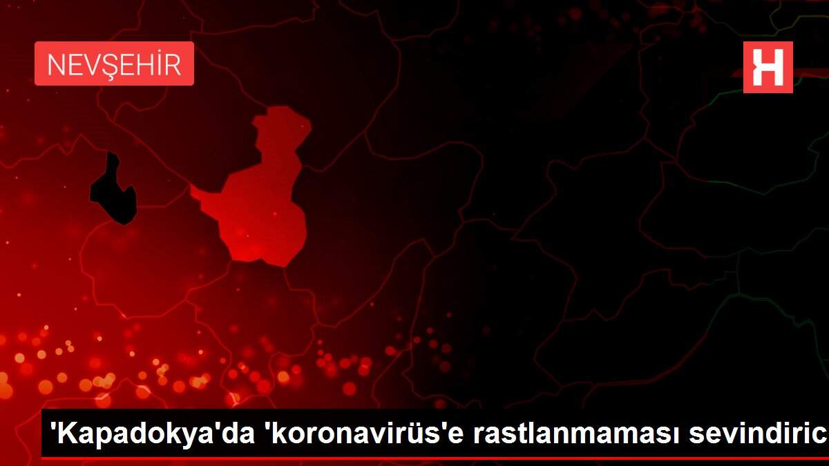'Kapadokya'da 'koronavirüs'e rastlanmaması sevindirici'