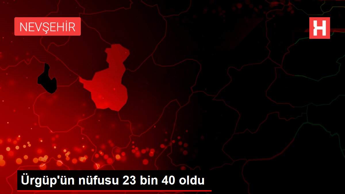 Ürgüp'ün nüfusu 23 bin 40 oldu
