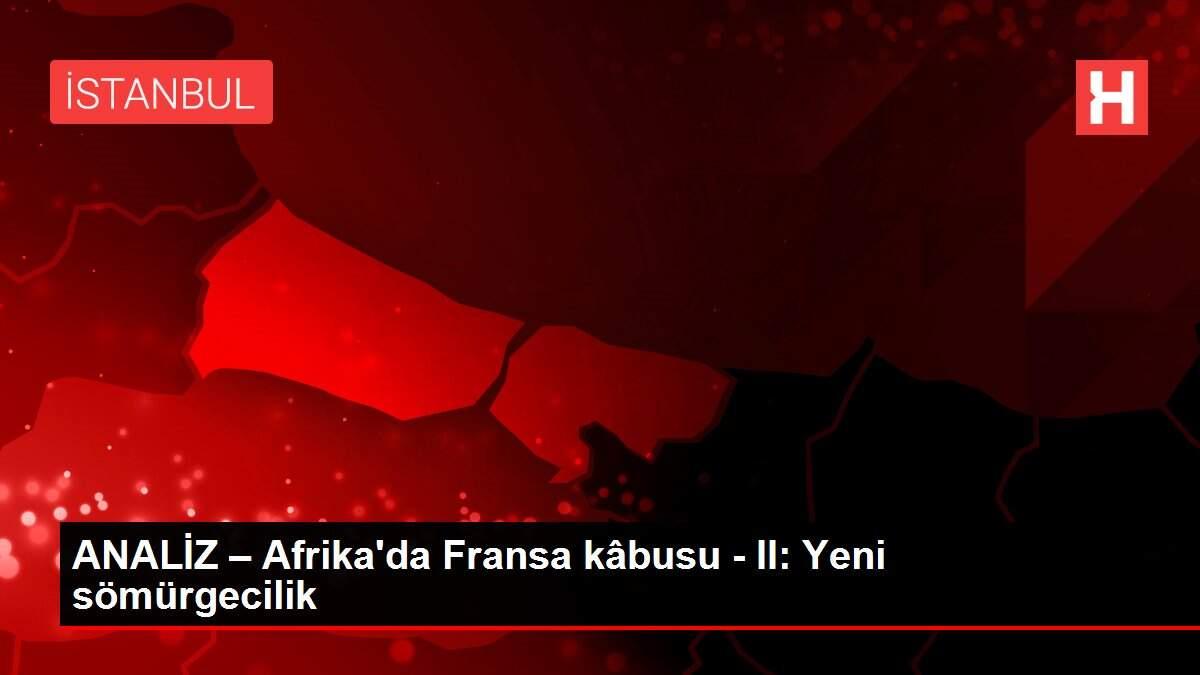 ANALİZ – Afrika'da Fransa kâbusu - II: Yeni sömürgecilik ANALİZ – Afrika'da Fransa kâbusu - II: Yeni sömürgecilik