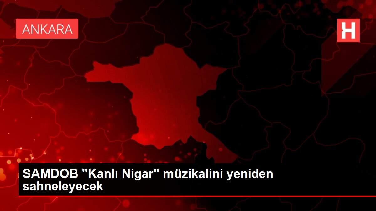 SAMDOB 'Kanlı Nigar' müzikalini yeniden sahneleyecek