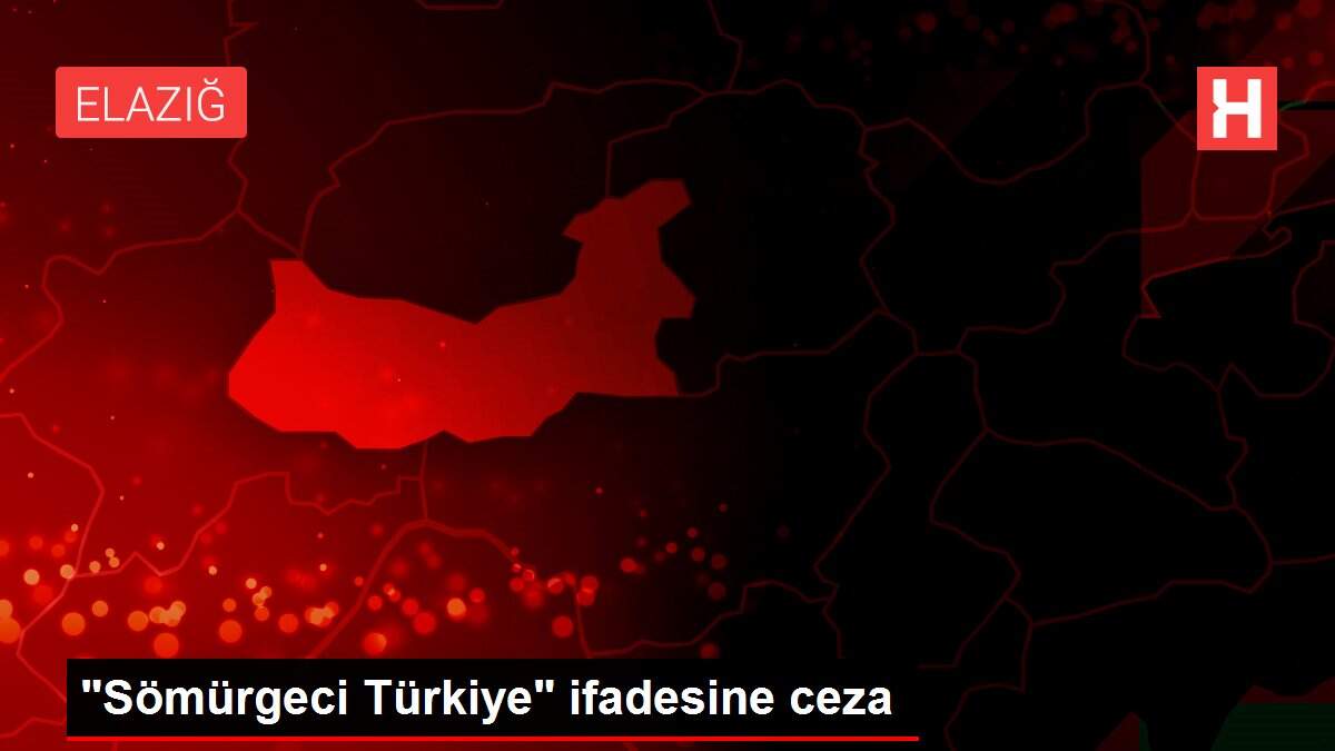 'Sömürgeci Türkiye' ifadesine ceza