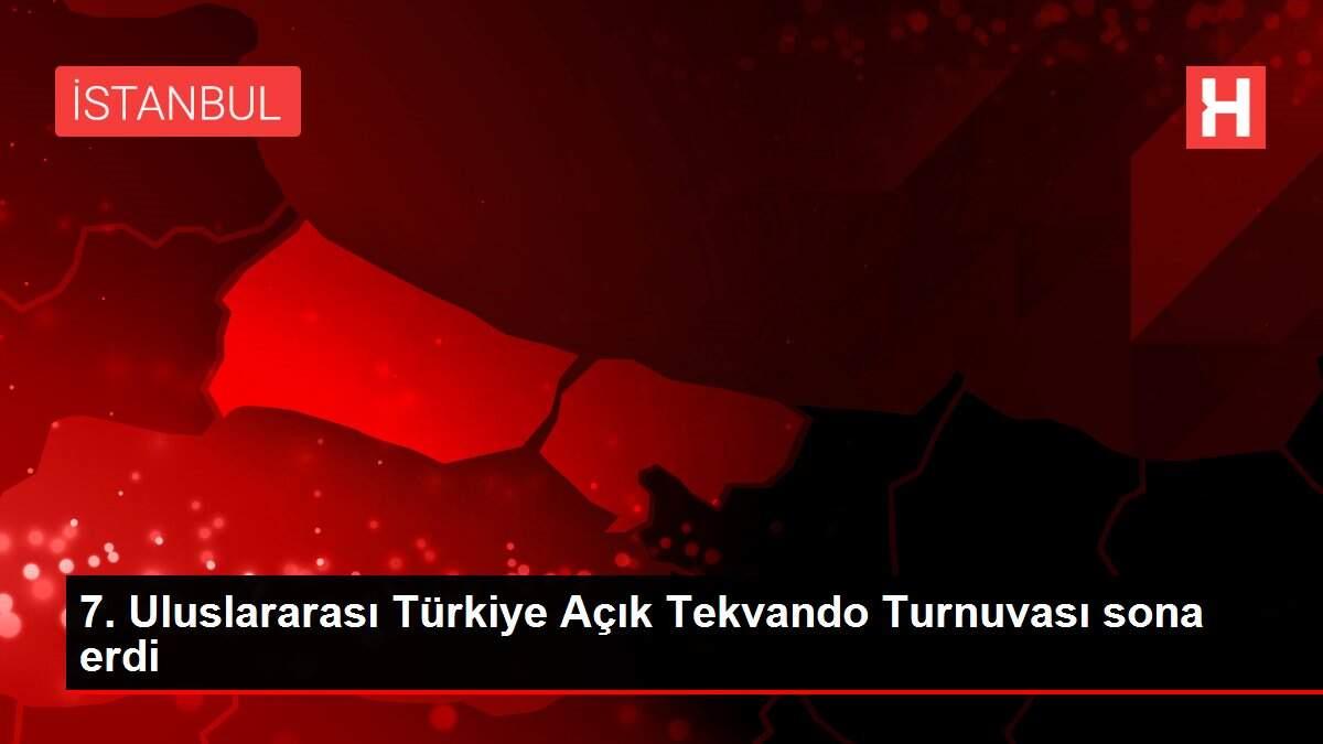 7. Uluslararası Türkiye Açık Tekvando Turnuvası sona erdi