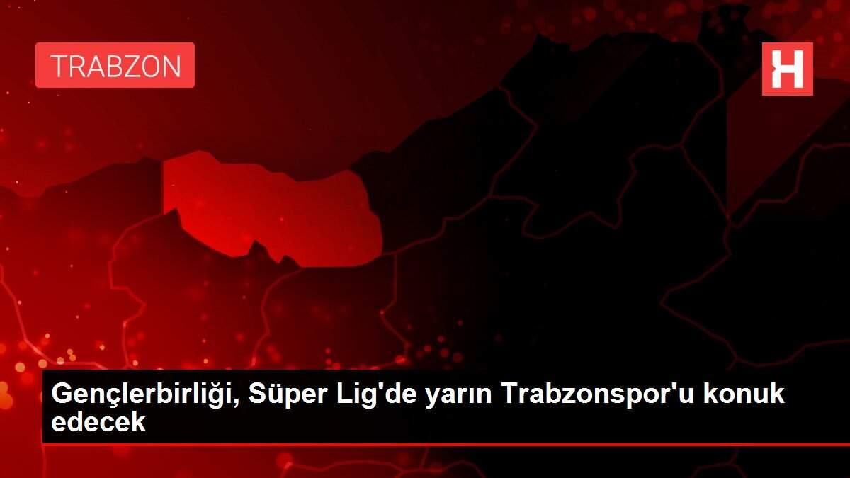 Gençlerbirliği, Süper Lig'de yarın Trabzonspor'u konuk edecek