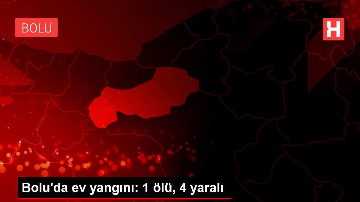 Bolu'da ev yangını: 1 ölü, 4 yaralı Bolu'da ev yangını: 1 ölü, 4 yaralı