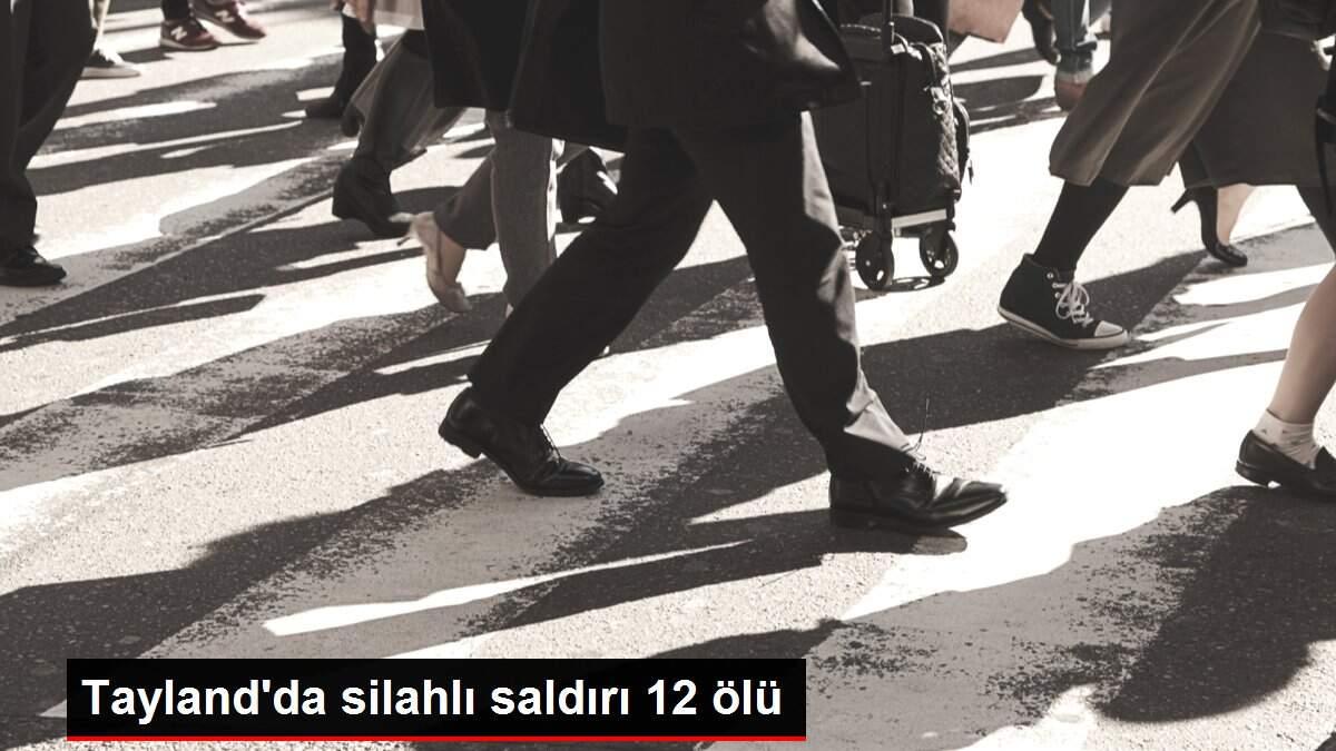 Tayland'da silahlı saldırı 12 ölü