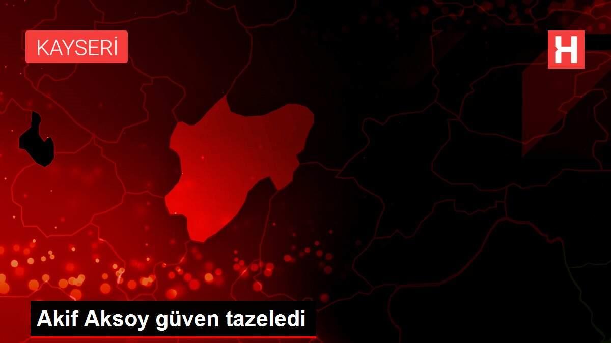 Akif Aksoy güven tazeledi