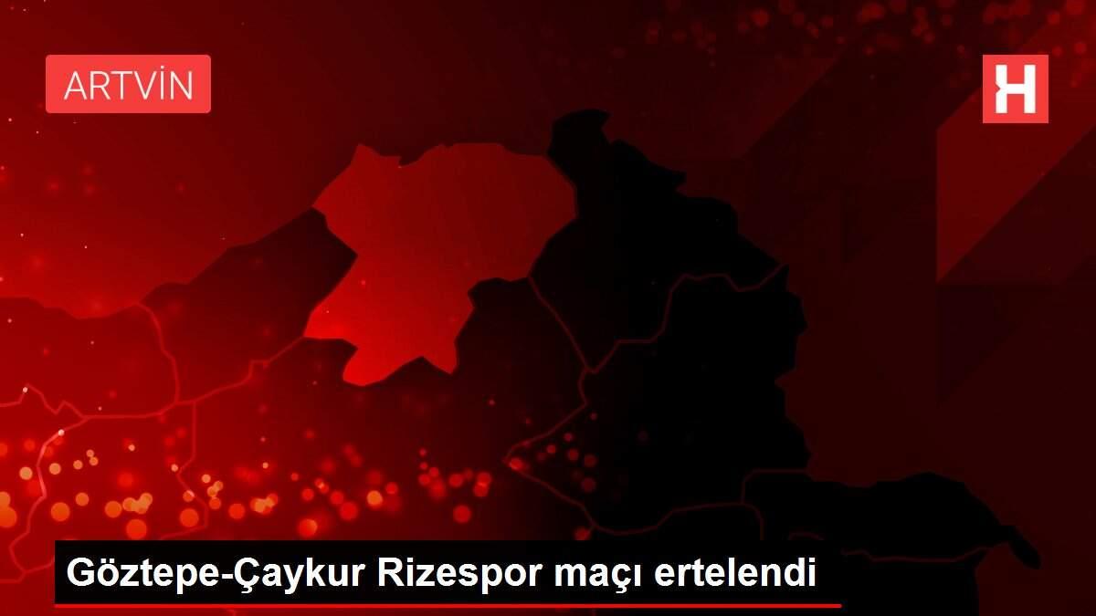 Göztepe-Çaykur Rizespor maçı ertelendi