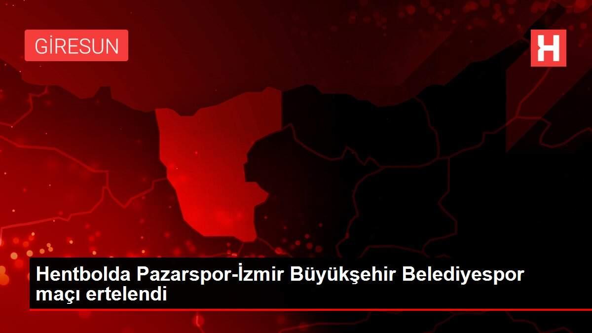 Hentbolda Pazarspor-İzmir Büyükşehir Belediyespor maçı ertelendi