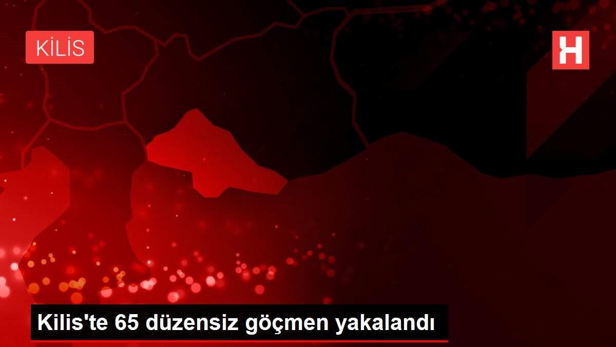 Kilis'te 65 düzensiz göçmen yakalandı