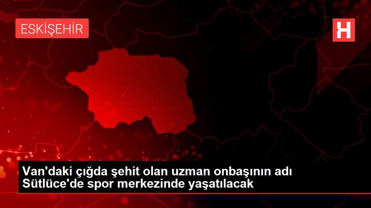 Van'daki çığda şehit olan uzman onbaşının adı Sütlüce'de spor merkezinde yaşatılacak