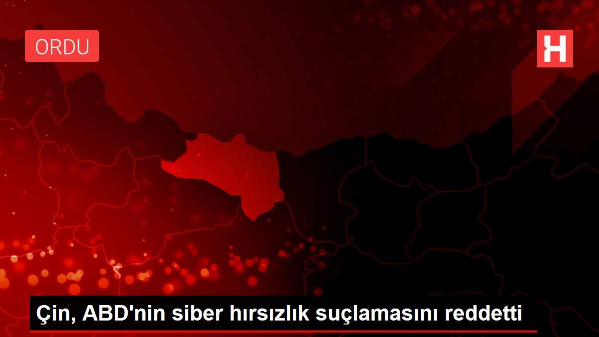 Çin, ABD'nin siber hırsızlık suçlamasını reddetti