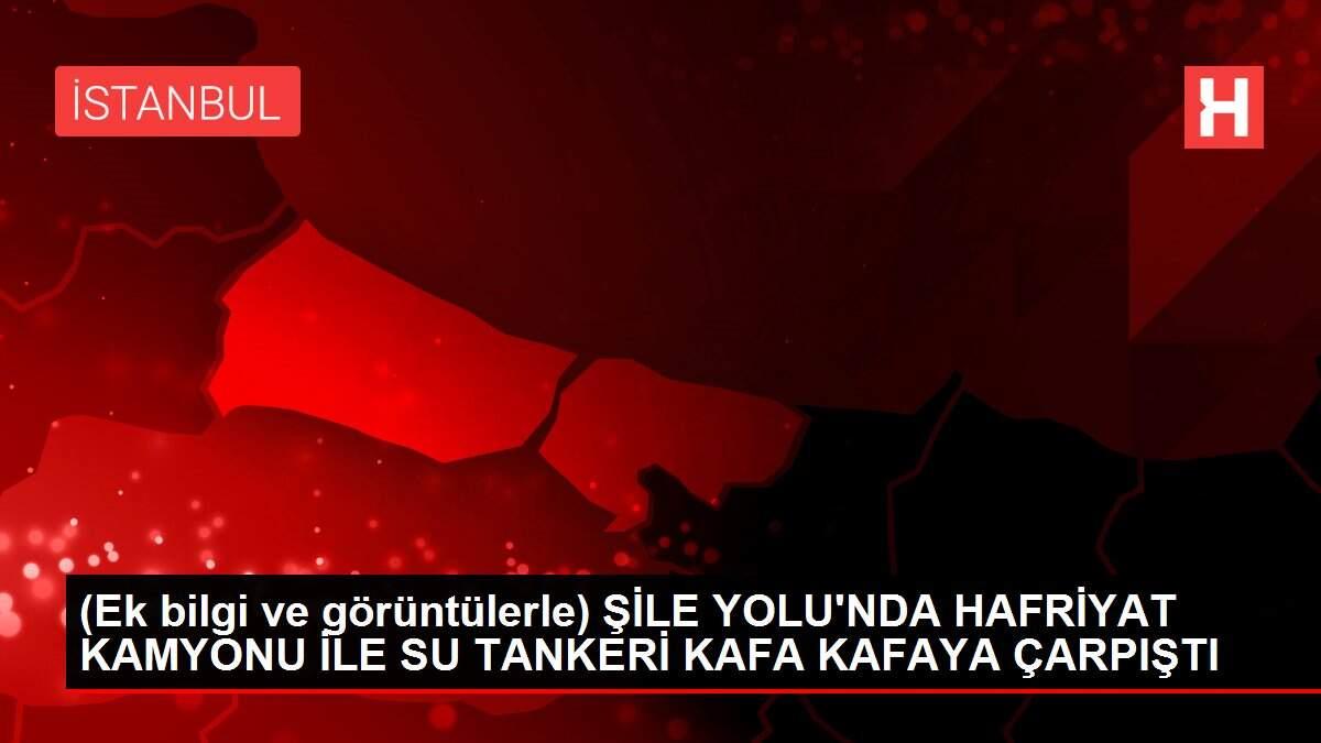 (Ek bilgi ve görüntülerle) ŞİLE YOLU'NDA HAFRİYAT KAMYONU İLE SU TANKERİ KAFA KAFAYA ÇARPIŞTI