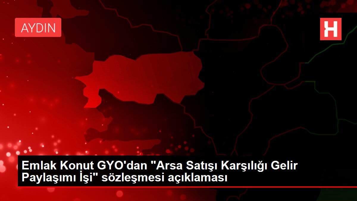 Emlak Konut GYO'dan 'Arsa Satışı Karşılığı Gelir Paylaşımı İşi' sözleşmesi açıklaması
