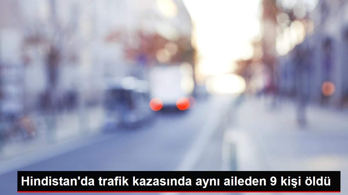 Hindistan'da trafik kazasında aynı aileden 9 kişi öldü