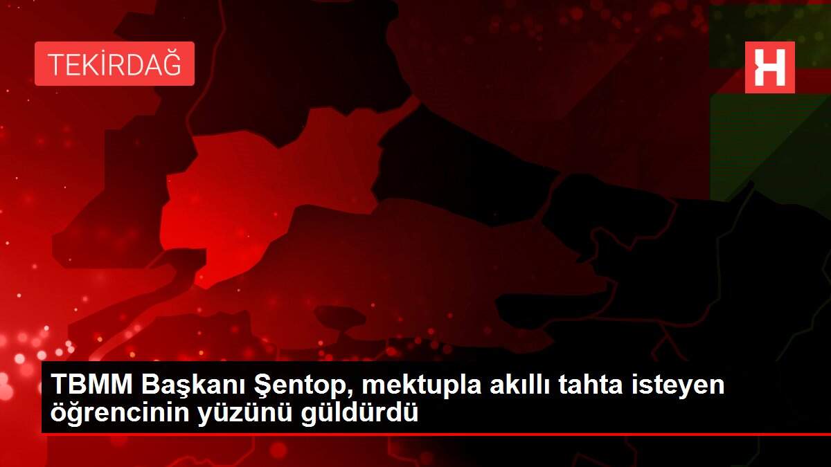 TBMM Başkanı Şentop, mektupla akıllı tahta isteyen öğrencinin yüzünü güldürdü