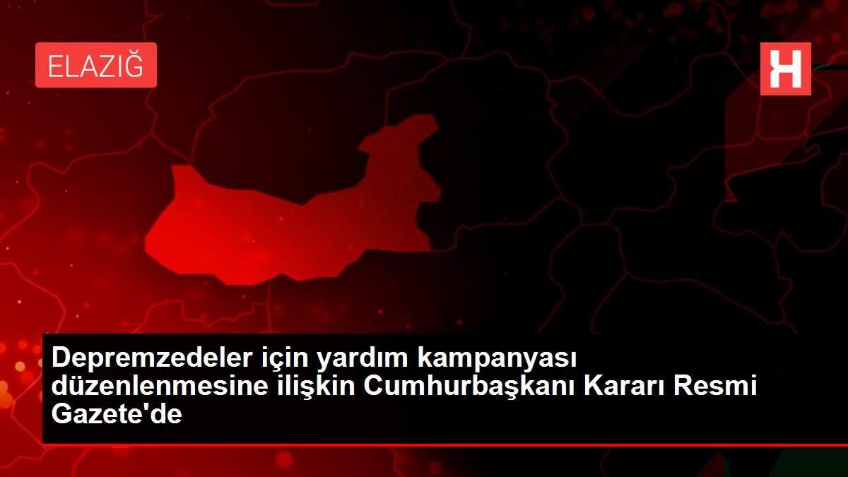 Depremzedeler için yardım kampanyası düzenlenmesine ilişkin Cumhurbaşkanı Kararı Resmi Gazete'de