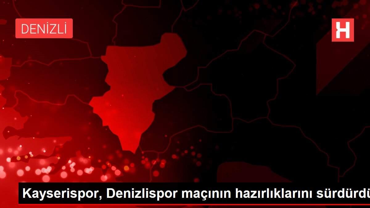 Kayserispor, Denizlispor maçının hazırlıklarını sürdürdü