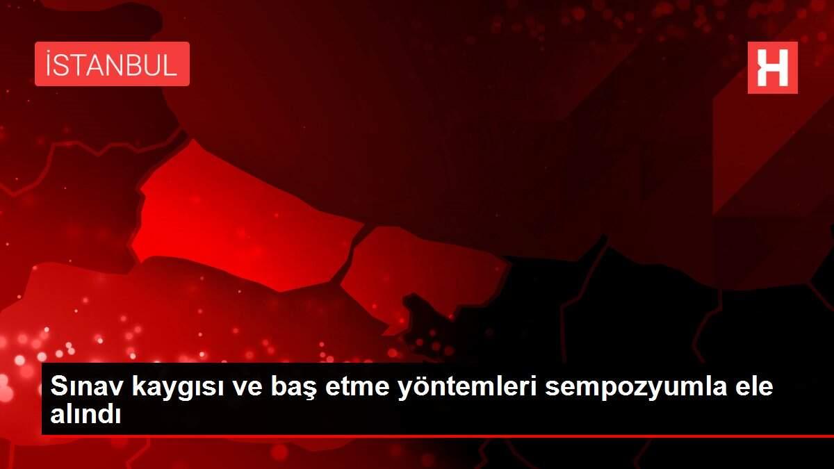 Sınav kaygısı ve baş etme yöntemleri sempozyumla ele alındı