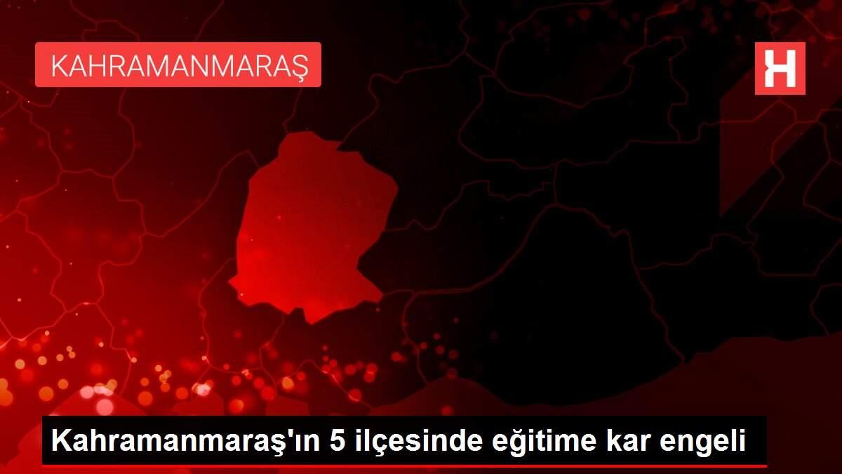 Kahramanmaraş'ın 5 ilçesinde eğitime kar engeli